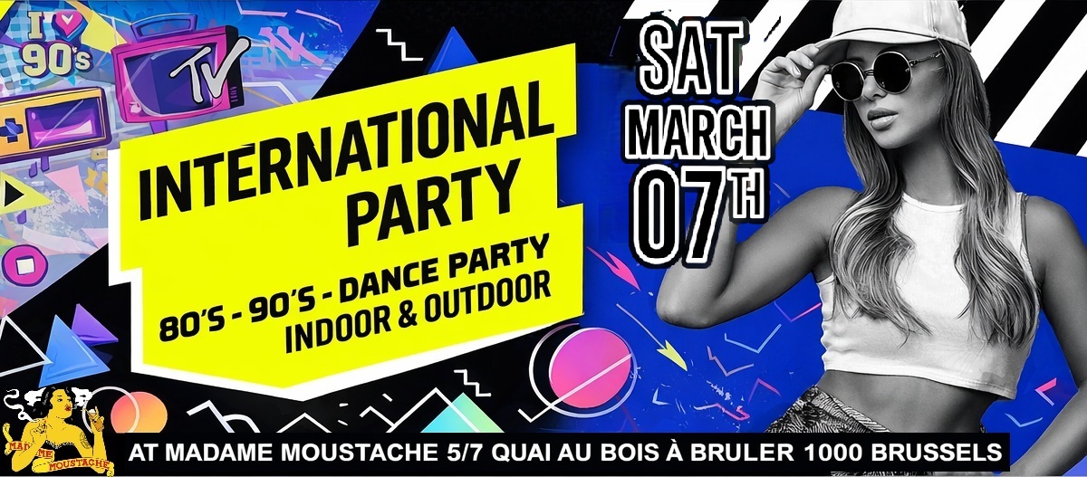INTERNATIONAL PARTY – Madame Moustache | 80’s 90’s 2000’s