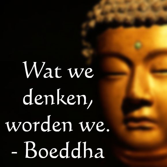 Wat we denken, worden we. Denk wijs.