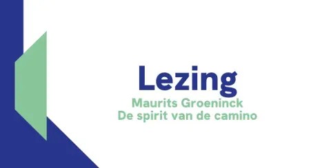 Lezing: De spirit van de camino - Maurits Groeninck