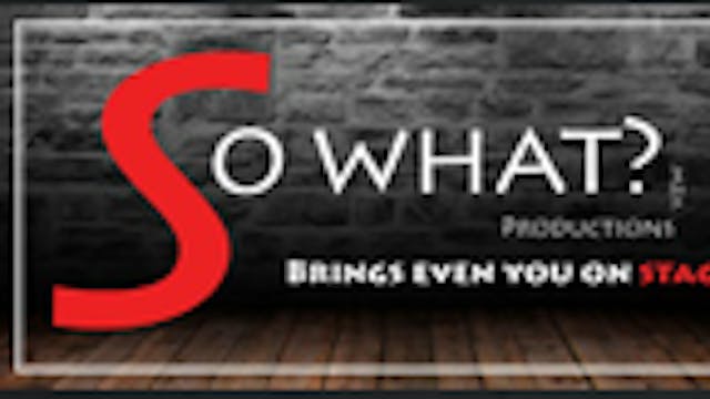 So What? Productions, brings even you on stage!