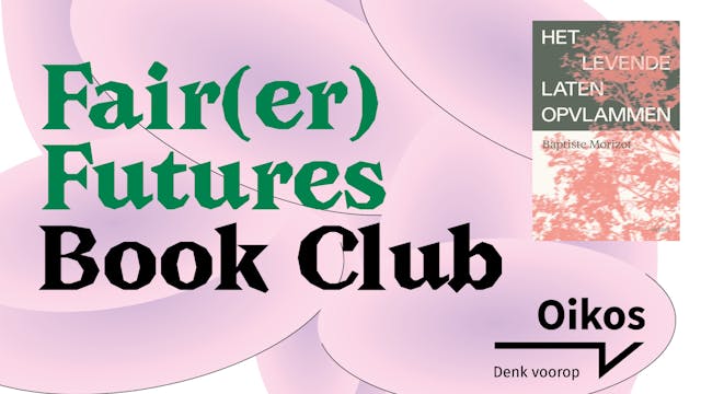 Fair(er) Futures Book Club: Het levende laten opvlammen (Baptiste Morizot)