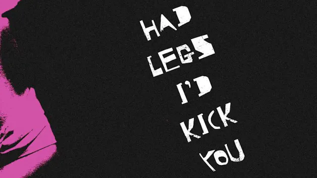 If I Had Legs I'd Kick You
