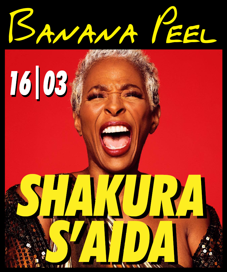 16|03  :  Shakura S’Aida   Tickets  =>  www.bananapeel.be
