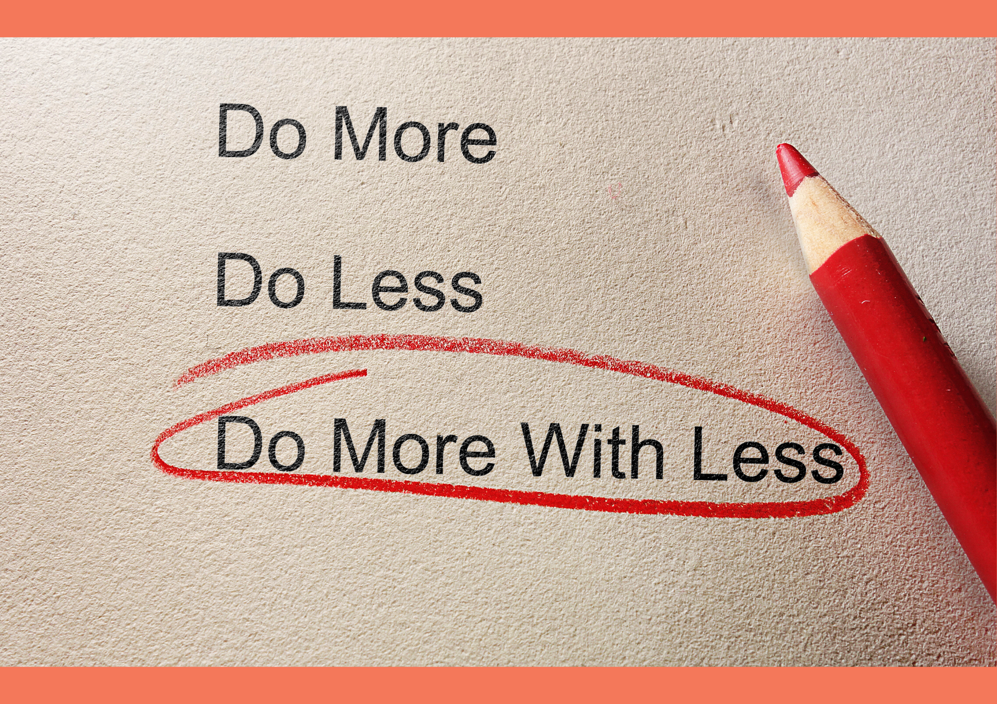 do more with less