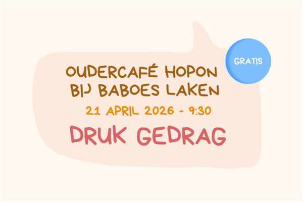 Oudercafé Hopon: Druk gedrag