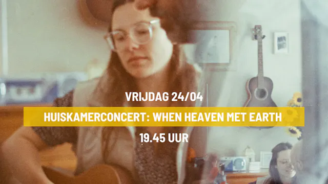 Huiskamerconcert: When Heaven Met Earth