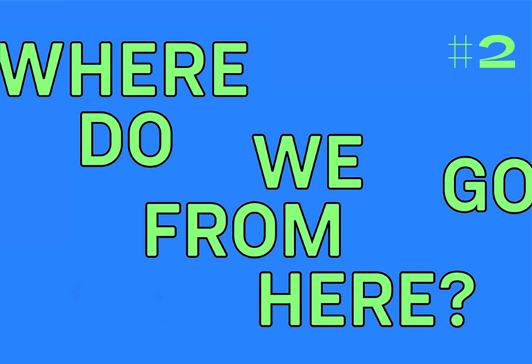 Where do we go from here? #2