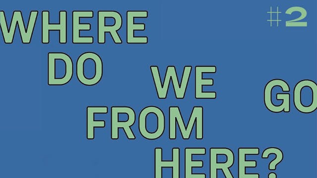 Where do we go from here? #2