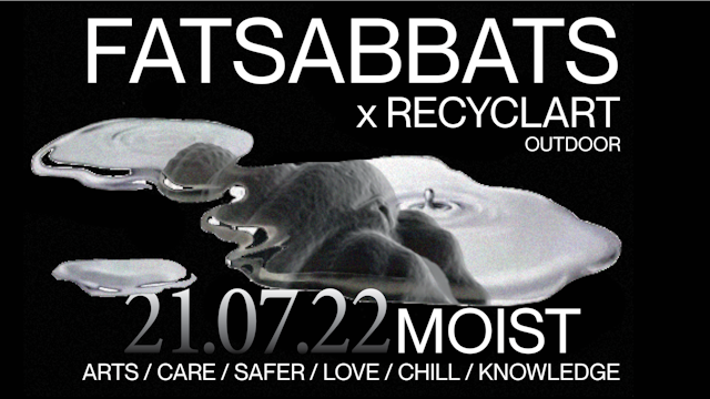 Fatsabbats x Recyclart: Moist Outdoor