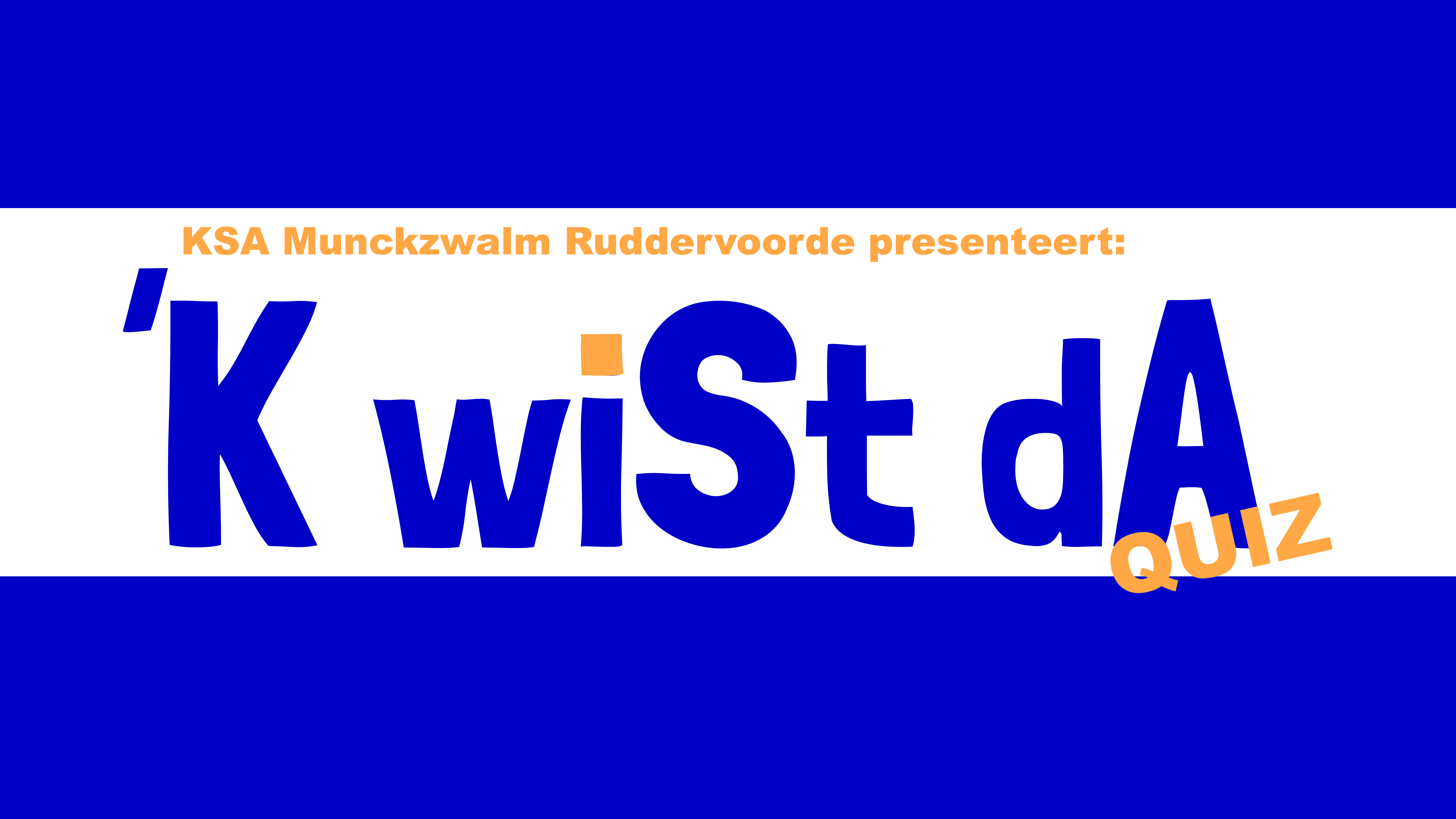 KSA Munkzwalm Ruddervoorde presenteert: 'K wiSt dA - Quiz 
