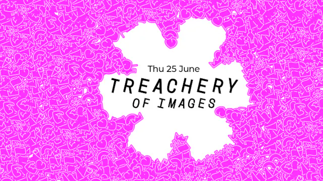 TREACHERY OF IMAGES