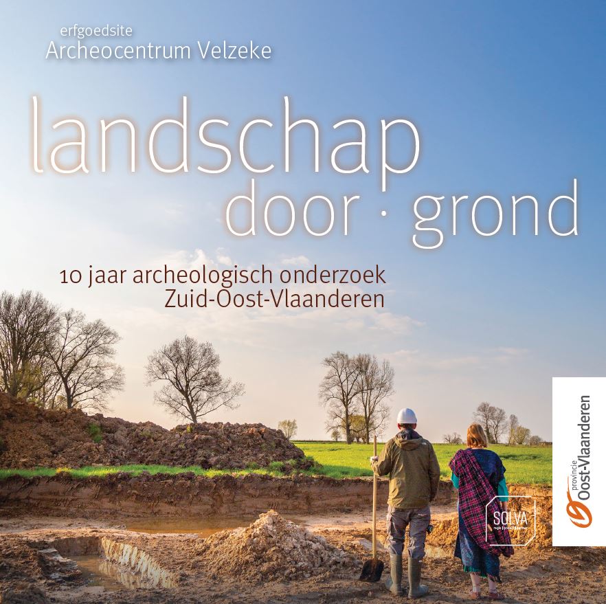 Landschap Doorgrond. 10 jaar archeologisch onderzoek in Zuid-Oost-Vlaanderen